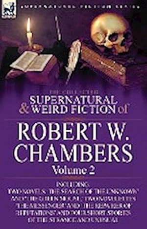 Bild des Verkufers fr The Collected Supernatural and Weird Fiction of Robert W. Chambers : Volume 2-Including Two Novels 'The Search of the Unknown' and 'The Green Mouse, ' zum Verkauf von AHA-BUCH GmbH