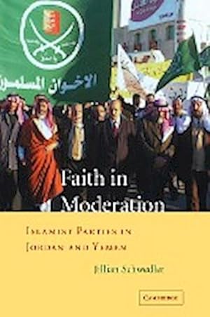 Bild des Verkufers fr Faith in Moderation : Islamist Parties in Jordan and Yemen zum Verkauf von AHA-BUCH GmbH