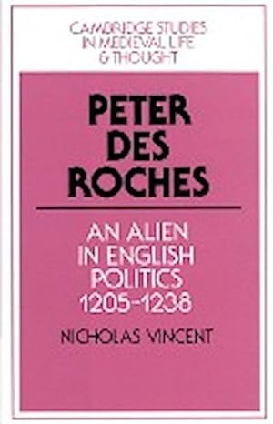 Bild des Verkufers fr Peter Des Roches : An Alien in English Politics, 1205 1238 zum Verkauf von AHA-BUCH GmbH