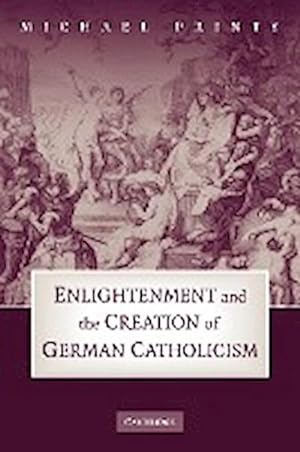 Image du vendeur pour Enlightenment and the Creation of German Catholicism mis en vente par AHA-BUCH GmbH