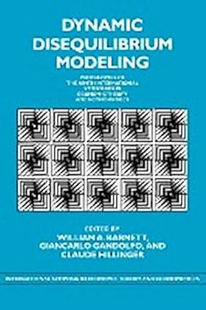 Seller image for Dynamic Disequilibrium Modeling : Theory and Applications: Proceedings of the Ninth International Symposium in Economic Theory and Econometrics for sale by AHA-BUCH GmbH