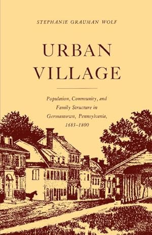 Seller image for Urban Village : Population, Community, and Family Structure in Germantown, Pennsylvania, 1683-1800 for sale by AHA-BUCH GmbH