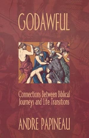 Seller image for Godawful : Connections Between Biblical Journeys And Life Transitions for sale by AHA-BUCH GmbH