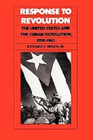 Seller image for Response to Revolution : The United States and the Cuban Revolution, 1959-1961 for sale by AHA-BUCH GmbH