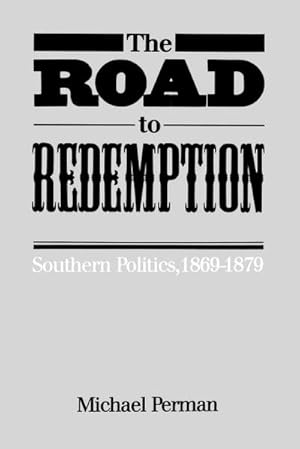 Immagine del venditore per The Road to Redemption : Southern Politics, 1869-1879 venduto da AHA-BUCH GmbH