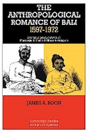 Bild des Verkufers fr The Anthropological Romance of Bali 1597 1972 : Dynamic Perspectives in Marriage and Caste, Politics and Religion zum Verkauf von AHA-BUCH GmbH