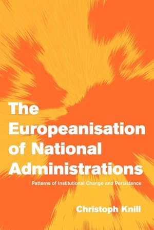 Bild des Verkufers fr The Europeanisation of National Administrations : Patterns of Institutional Change and Persistence zum Verkauf von AHA-BUCH GmbH