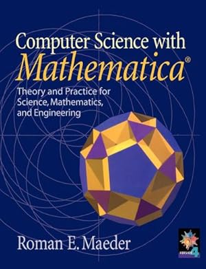 Immagine del venditore per Computer Science with Mathematica : Theory and Practice for Science, Mathematics, and Engineering venduto da AHA-BUCH GmbH