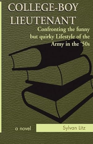 Seller image for College-Boy Lieutenant : Confronting the Funny But Quirky Lifestyle of the Army in the '50s for sale by AHA-BUCH GmbH