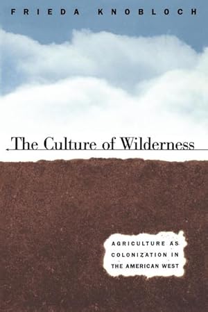Seller image for The Culture of Wilderness : Agriculture As Colonization in the American West for sale by AHA-BUCH GmbH