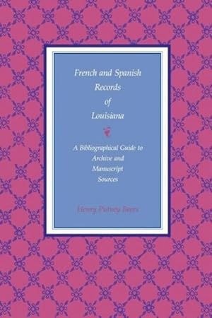 Immagine del venditore per French and Spanish Records of Louisiana : A Bibliographical Guide to Archive and Manuscript Sources venduto da AHA-BUCH GmbH