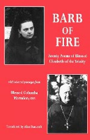 Immagine del venditore per Barb of Fire : Twenty Poems of Blessed Elizabeth of the Trinity with Selected Passages from Blessed Columba Marmion, Osb venduto da AHA-BUCH GmbH