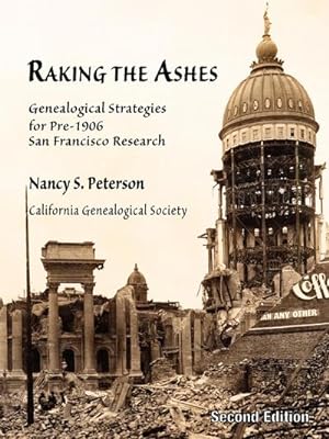Bild des Verkufers fr Raking the Ashes, Genealogical Strategies for Pre-1906 San Francisco Research, Second Edition zum Verkauf von AHA-BUCH GmbH