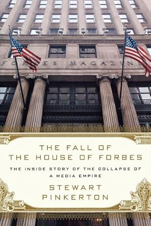 Imagen del vendedor de The Fall of the House of Forbes : The Inside Story of the Collapse of a Media Empire a la venta por AHA-BUCH GmbH