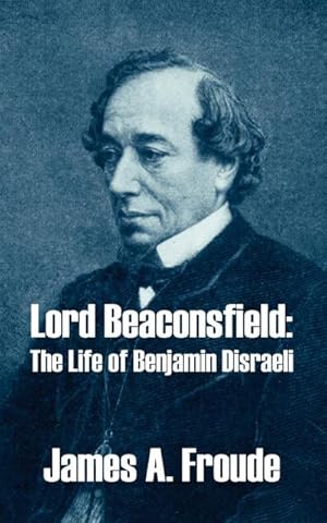 Seller image for Lord Beaconsfield : The Life of Benjamin Disraeli for sale by AHA-BUCH GmbH