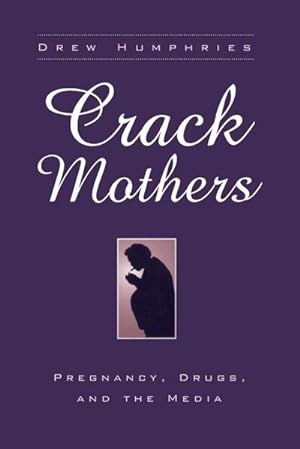 Seller image for Crack Mothers : Pregnancy, Drugs and the Media for sale by AHA-BUCH GmbH