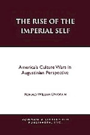 Seller image for The Rise of the Imperial Self : America's Culture Wars in Augustinian Perspective for sale by AHA-BUCH GmbH
