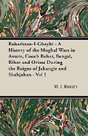 Seller image for Baharistan-I-Ghaybi - A History of the Mughal Wars in Assam, Cooch Behar, Bengal, Bihar and Orissa During the Reigns of Jahangir and Shahjahan - Vol I for sale by AHA-BUCH GmbH