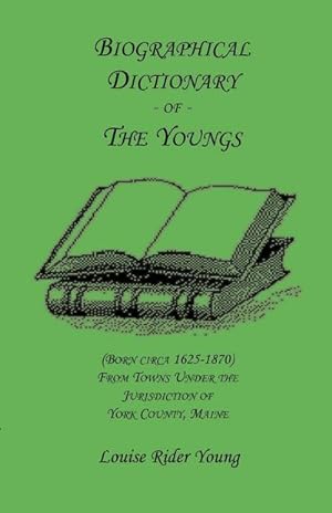 Seller image for Biographical Dictionary of The Youngs (Born circa 1625-1870) From Towns Under the Jurisdiction of York County, Maine for sale by AHA-BUCH GmbH