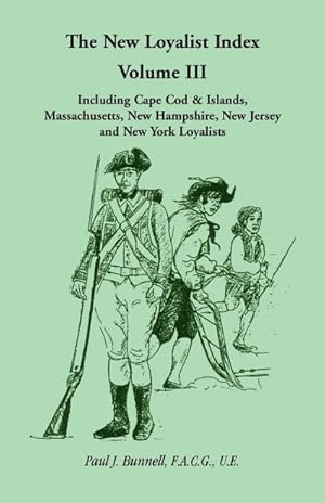 Seller image for The New Loyalist Index, Volume III, Including Cape Cod & Islands, Massachusetts, New Hampshire, New Jersey and New York Loyalists for sale by AHA-BUCH GmbH