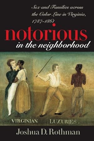 Immagine del venditore per Notorious in the Neighborhood : Sex and Families across the Color Line in Virginia, 1787-1861 venduto da AHA-BUCH GmbH