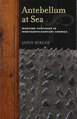 Imagen del vendedor de Antebellum at Sea : Maritime Fantasies in Nineteenth-Century America a la venta por AHA-BUCH GmbH