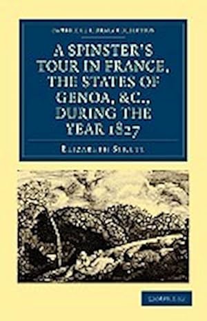 Seller image for A Spinster's Tour in France, the States of Genoa, Etc., During the Year 1827 for sale by AHA-BUCH GmbH