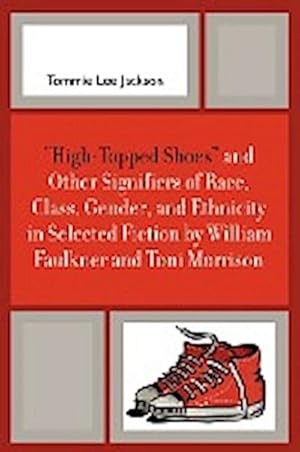 Image du vendeur pour High-Topped Shoes' and Other Signifiers of Race, Class, Gender and Ethnicity in Selected Fiction by William Faulkner and Toni Morrison mis en vente par AHA-BUCH GmbH