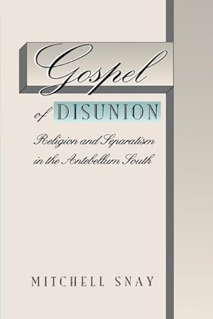 Seller image for Gospel of Disunion : Religion and Separatism in the Antebellum South for sale by AHA-BUCH GmbH