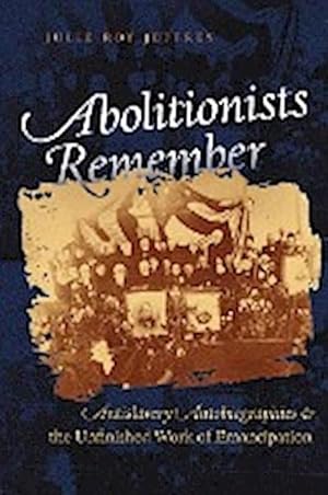 Imagen del vendedor de Abolitionists Remember : Antislavery Autobiographies and the Unfinished Work of Emancipation a la venta por AHA-BUCH GmbH
