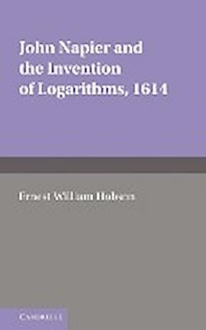 Bild des Verkufers fr John Napier and the Invention of Logarithms, 1614 : A Lecture by E.W. Hobson zum Verkauf von AHA-BUCH GmbH