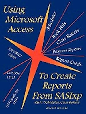 Seller image for Using Microsoft Access to Create Reports from Sasixp : Part I: Schedules, Class Rosters for sale by AHA-BUCH GmbH