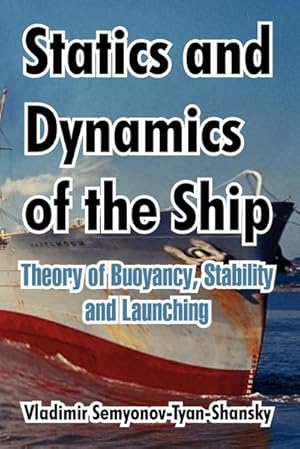 Imagen del vendedor de Statics and Dynamics of the Ship : Theory of Buoyancy, Stability and Launching a la venta por AHA-BUCH GmbH