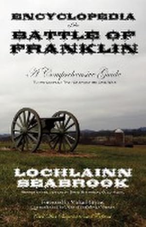 Immagine del venditore per Encyclopedia of the Battle of Franklin : A Comprehensive Guide to the Conflict That Changed the Civil War venduto da AHA-BUCH GmbH