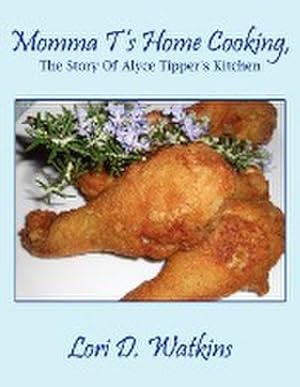 Image du vendeur pour Momma T's Home Cooking, The Story Of Alyce Tipper's Kitchen mis en vente par AHA-BUCH GmbH