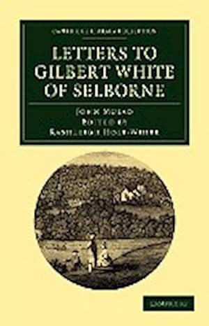 Bild des Verkufers fr Letters to Gilbert White of Selborne : From His Intimate Friend and Contemporary the REV. John Mulso zum Verkauf von AHA-BUCH GmbH