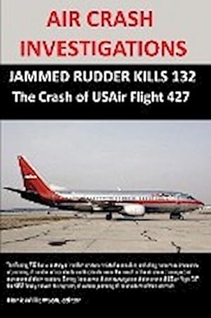 Immagine del venditore per AIR CRASH INVESTIGATIONS : JAMMED RUDDER KILLS 132, The Crash of USAir Flight 427 venduto da AHA-BUCH GmbH