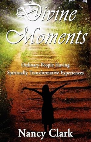Seller image for Divine Moments; Ordinary People Having Spiritually Transformative Experiences for sale by AHA-BUCH GmbH