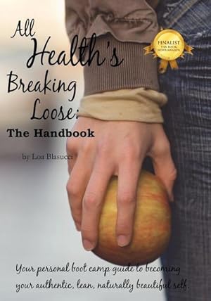 Bild des Verkufers fr All Health's Breaking Loose : Your personal boot camp guide to becoming your authentic, lean, naturally beautiful self zum Verkauf von AHA-BUCH GmbH