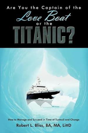 Immagine del venditore per Are You the Captain of the Love Boat or the Titanic? : How to Manage and Succeed in Time of Turmoil and Change venduto da AHA-BUCH GmbH