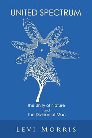 Imagen del vendedor de United Spectrum : The Unity of Nature and the Division of Man a la venta por AHA-BUCH GmbH