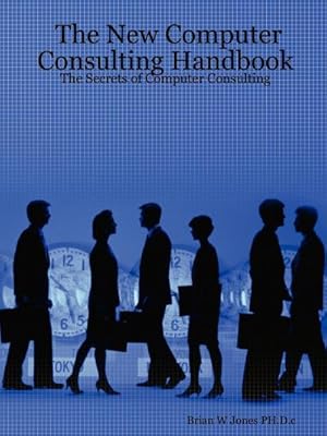 Image du vendeur pour The New Computer Consulting Handbook : The Secrets of Computer Consulting mis en vente par AHA-BUCH GmbH