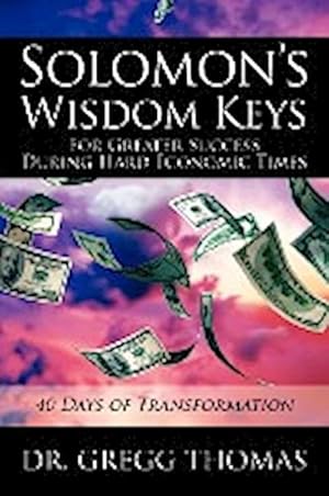 Immagine del venditore per Solomon's Wisdom Keys For Greater Success During Hard Economic Times : 40 Days of Transformation venduto da AHA-BUCH GmbH