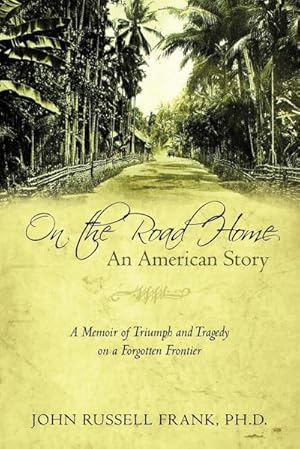 Bild des Verkufers fr On the Road Home : An American Story: A Memoir of Triumph and Tragedy on a Forgotten Frontier zum Verkauf von AHA-BUCH GmbH