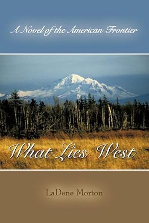 Bild des Verkufers fr What Lies West : A Novel of the American Frontier zum Verkauf von AHA-BUCH GmbH