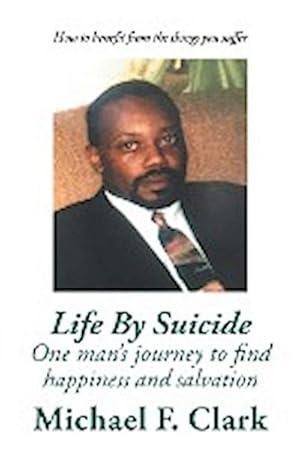 Imagen del vendedor de Life by Suicide : One Man's Journey to Find Happiness and Salvation a la venta por AHA-BUCH GmbH