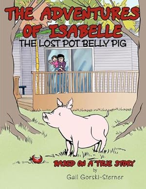 Seller image for The Adventures of Isabelle The Lost Pot Belly Pig : Based on a True Story for sale by AHA-BUCH GmbH