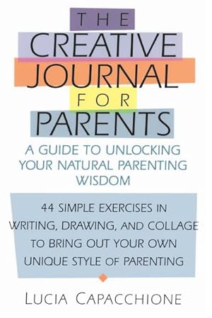 Seller image for Creative Journal for Parents : A Guide to Unlocking Your Natural Parenting Wisdom for sale by AHA-BUCH GmbH