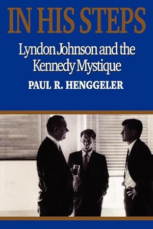 Bild des Verkufers fr In His Steps : Lyndon Johnson and the Kennedy Mystique zum Verkauf von AHA-BUCH GmbH