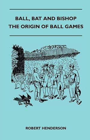 Image du vendeur pour Ball, Bat And Bishop - The Origin Of Ball Games mis en vente par AHA-BUCH GmbH